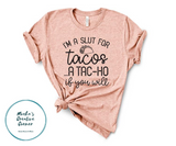 I'M A SLUT FOR TACOS ... A TAC-HO IF YOU WILL Shirt