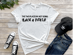 Two Places Im Not Going T Shirt